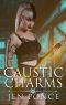 [Curses, Charms and Incantations 02] • Caustic Charms · A Paranormal Reverse Harem Romance (Curses, Charms, and Incantations Book 2)